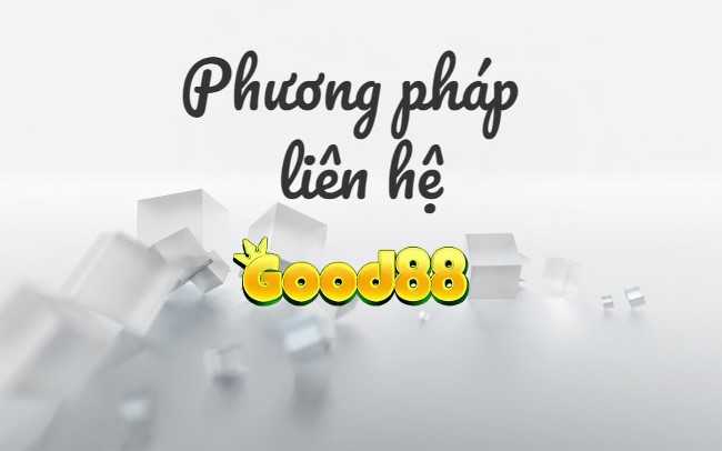 Cùng Tìm Hiểu Liên Hệ Hỗ Trợ good88 qua Những hình thức nào?