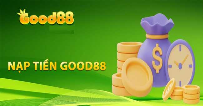 Good88 Hướng Dẫn Cách Nạp Tiền Tham Gia Trải Nghiệm